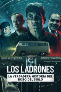 Los ladrones: la verdadera historia del robo del siglo